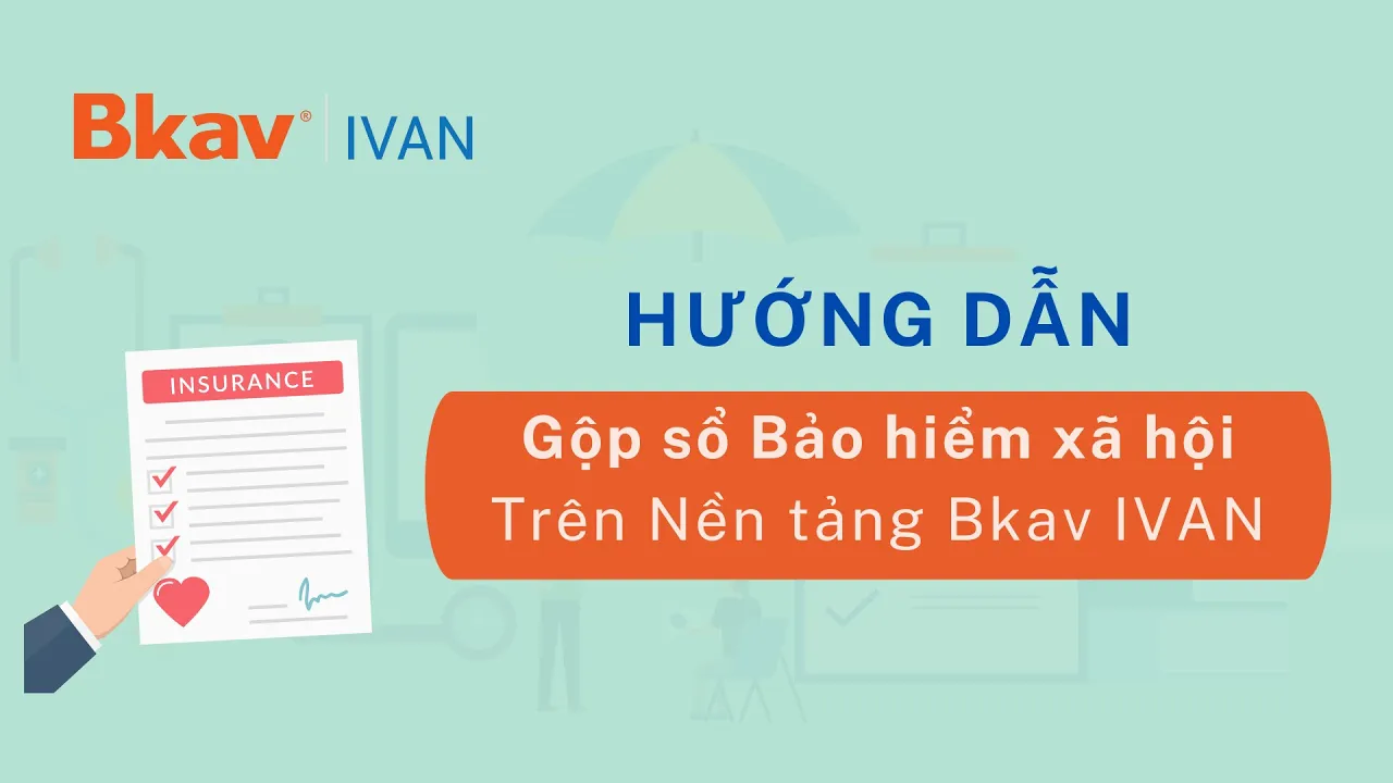 Video Bkav IVAN: lập và nộp hồ sơ gộp sổ BHXH